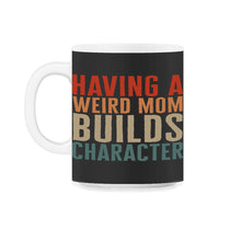 Load image into Gallery viewer, Mom Shirt, Having A Weird Mom Mother's Day Funny Lover New Mom, Boss - 11oz Mug - Black on White