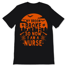 Load image into Gallery viewer, Nurse Shirt My Broom Broke So Now I'm A Nurse Lazy Halloween Costume