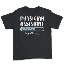 Load image into Gallery viewer, Physician Assistant Loading T Shirt - Youth Tee - Black