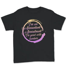 Load image into Gallery viewer, I'm An Accountunt, Accoutnant, I'm Good With Numbers Shirt,