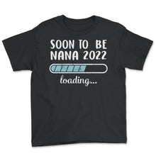 Load image into Gallery viewer, Soon To Be Nana 2022 Loading T Shirt - Youth Tee - Black