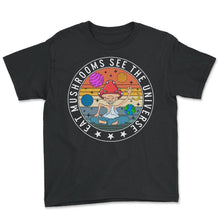 Load image into Gallery viewer, Fungi Shirt, Eat Mushrooms See The Universe Tee, Funny Healthy Fungus - Youth Tee - Black