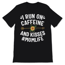 Load image into Gallery viewer, I Run On Caffeine And Kisses Mom life Shirt Mama Birthday Mothers Day