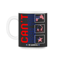 Load image into Gallery viewer, Memorial Day Gaming Shirt, Cant Hear You I'm Gaming Tee, Game - 11oz Mug - Black on White