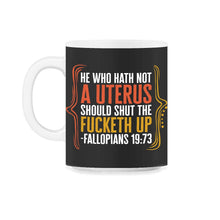 Load image into Gallery viewer, Pro Choice Shirt, He Who Hath Not A Uterus Funny Tee, Girl Power - 11oz Mug - Black on White