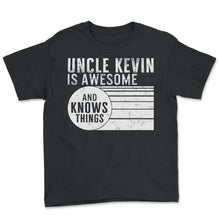 Load image into Gallery viewer, Uncle Shirt, Uncle Kevin Is Awesome and Knows Things Vintage Tee, - Youth Tee - Black