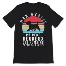 Load image into Gallery viewer, Westie Chien Tee Shirt Mon Westie Me Rend Heureux Les Humains Me Font
