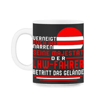 Load image into Gallery viewer, Verneight Euch Ihr Narren Seine Majestat der lkw fahrer betritt das - 11oz Mug - Black on White