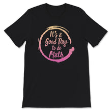 Load image into Gallery viewer, It's a Good Day to Do Math Shirt, Funny Math Lover Gift, Math Lover