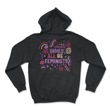 Load image into Gallery viewer, Feminist Shirt, We Should Be All Feminist, Girl Power Empowerment - Hoodie - Black