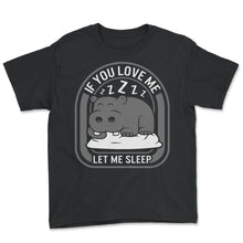 Load image into Gallery viewer, Sleep Shirt, If You Love Me Let Me Sleep Hippopotamus Tee, Funny - Youth Tee - Black