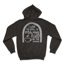 Load image into Gallery viewer, Embalmer Shirt, I Love The Smell Of Embalming Fluid Funny Tee, - Hoodie - Black