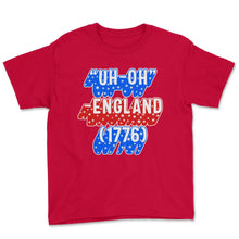 Load image into Gallery viewer, 4th Of July Shirt, Uh-Oh England 1776 USA Flag Funny Independence Day - Youth Tee - Red