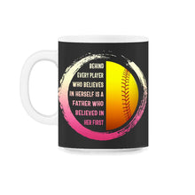 Load image into Gallery viewer, Softball Shirt, A Father Who Believed In Her First Father's Day Gift, - 11oz Mug - Black on White