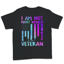 Load image into Gallery viewer, Veteran Shirt, I Am Not Most Women, Veteran Gift, Military Veteran