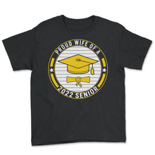 Load image into Gallery viewer, Proud Wife Of A 2022 Senior School Graduation T Shirt - Youth Tee - Black