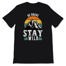 Load image into Gallery viewer, Be Brave Stay Wild Shirt, Hiking Gifts, Vintage Great Outdoors Lover,