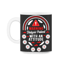 Load image into Gallery viewer, Dialysis Shirt, Warning Dialysis Patient With An Attitude Tee, Funny - 11oz Mug - Black on White