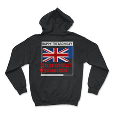 Load image into Gallery viewer, Happy Treason Day Shirt, Ungrateful Colonial Since 1776, 4th Of July - Hoodie - Black