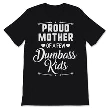 Load image into Gallery viewer, Proud Mother Of A Few Dumbass Kids Mom Wife Mother's Day Funny Women