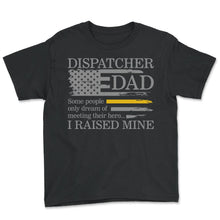Load image into Gallery viewer, Dispatcher Shirt, Dispatcher Dad Some People Only Dream Of Meeting - Youth Tee - Black