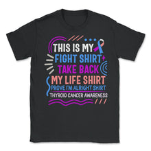 Load image into Gallery viewer, Thyroid Cancer Awareness Shirt, This Is My Fight Shirt Ribbon Funny - Unisex T-Shirt - Black