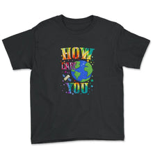 Load image into Gallery viewer, How Dare You Climate Change Save Our Planet Action Greta Thunberg - Youth Tee - Black