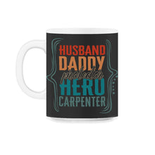 Load image into Gallery viewer, Husband Daddy Protector Hero Carpenter Shirt Fathers Day Men Gift - 11oz Mug - Black on White