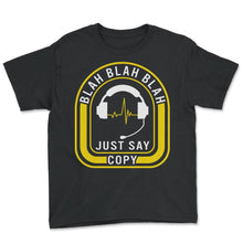 Load image into Gallery viewer, Dispatcher Shirt, Blah Blah Blah Just Say Copy Tee, Thin Yellow Line - Youth Tee - Black