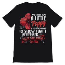 Load image into Gallery viewer, Veterans Day I Wear Little Red Poppy Flower To Remember Those Who