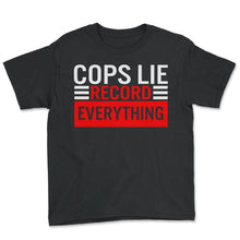 Load image into Gallery viewer, Police Shirt, Cops Lie Record Everything Tee, Various Human Rights - Youth Tee - Black