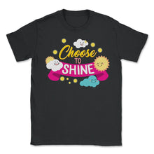 Load image into Gallery viewer, Positivity Shit, Choose To Shine Clouds Sun Tee, Growth Mindset - Unisex T-Shirt - Black