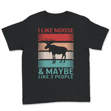 Load image into Gallery viewer, Moose Shirt, I Like Moose And Maybe Like 3 People, Vintage Elk Lover