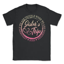 Load image into Gallery viewer, Girls Trip Shirt, We Are Trouble When We Are Together Funny Girls - Unisex T-Shirt - Black