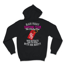 Load image into Gallery viewer, Black Friday Shopping Team The Pretty One Who Distracts From The