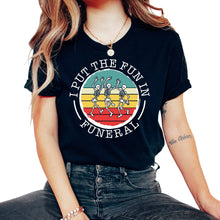 Load image into Gallery viewer, Embalmer Shirt, I Put The Fun In Funeral Tee, Funny Embalmer Gift - Unisex T-Shirt - Black