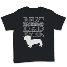 Load image into Gallery viewer, Best Dachshund Dad Ever Shirt Doxie Daddy Dog Dad Gift Sausage Dog
