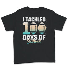 Load image into Gallery viewer, I Tackled 100 Days Of School, Funny 100 Days Football Tee, Teacher
