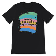 Load image into Gallery viewer, I Code Like A Girl, Try To Keep Up, Coding Woman, Programmer, Code