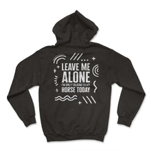 Load image into Gallery viewer, Cowboy Shirt, Leave Me Alone I'm Only Talking To My Horse Funny Tee, - Hoodie - Black