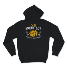 Load image into Gallery viewer, I'm An Architect Shirt, Sorry I Think Your Home Is Ugly Tee,