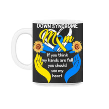 Load image into Gallery viewer, World Down Syndrome Day, You Should See My Heart Mom Down Syndrome - 11oz Mug - Black on White