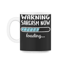 Load image into Gallery viewer, Warning Sarcasm Now Loading T Shirt - 11oz Mug - Black on White