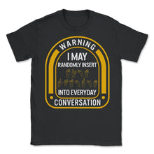 Load image into Gallery viewer, Deaf Awareness Month Shirt, Warning I May Randomly Insert Tee, Love - Unisex T-Shirt - Black
