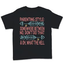 Load image into Gallery viewer, Parenting Style Shirt Somewhere Between No Don't Do That And Oh What