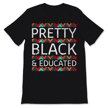 Load image into Gallery viewer, Black History Month Pretty Black & Educated Shirt Gift Woman Man