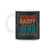 Load image into Gallery viewer, Husband Daddy Protector Hero Loan Officer Shirt Fathers Day Men Gift - 11oz Mug - Black on White