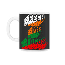 Load image into Gallery viewer, Cinco De Mayo Shirt, Feed Me Tacos Funny Taco Lover, Mexico Down To - 11oz Mug - Black on White