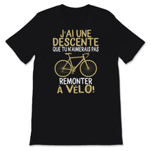 Load image into Gallery viewer, Cycliste Tee shirt J'ai Une Déscente Que Tu N'aimerais Pas Remonter à