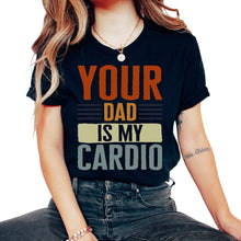 Load image into Gallery viewer, Mother Shirt, Your Dad Is My Cardio Tee, Funny Mom Birthday Christmas - Unisex T-Shirt - Black